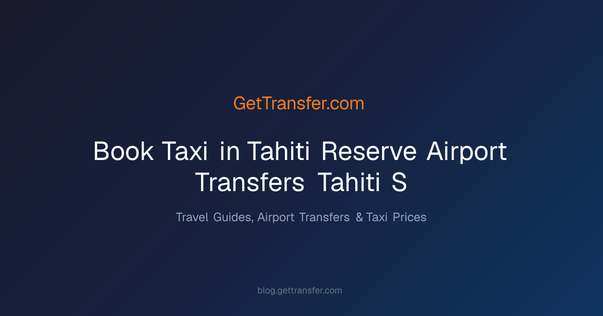 Book Taxi in Tahiti - Reserve Airport Transfers & Tahiti - S