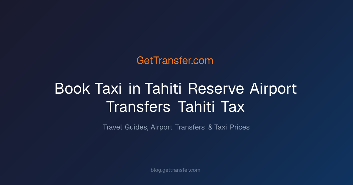 Book Taxi in Tahiti - Reserve Airport Transfers & Tahiti Tax