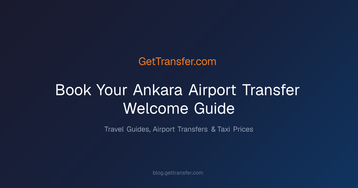 Book Your Ankara Airport Transfer - Welcome Guide