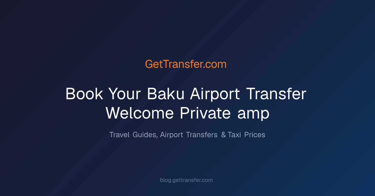 Book Your Baku Airport Transfer - Welcome - Private &amp