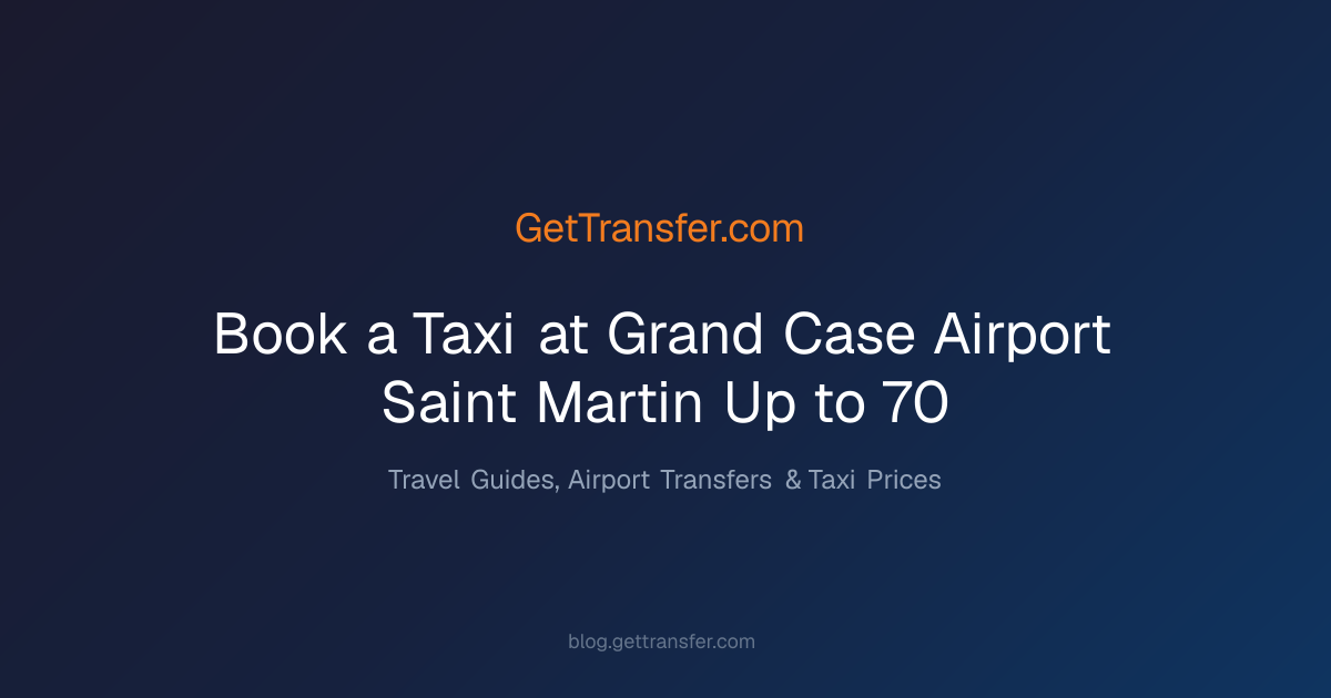 Book a Taxi at Grand Case Airport, Saint Martin - Up to 70%