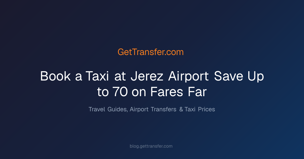 Book a Taxi at Jerez Airport — Save Up to 70% on Fares - Far