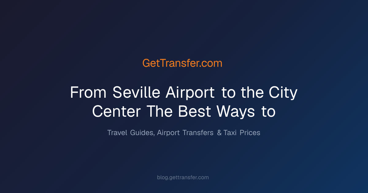 From Seville Airport to the City Center - The Best Ways to