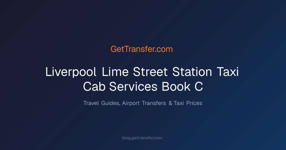 Liverpool Lime Street Station Taxi & Cab Services | Book - C