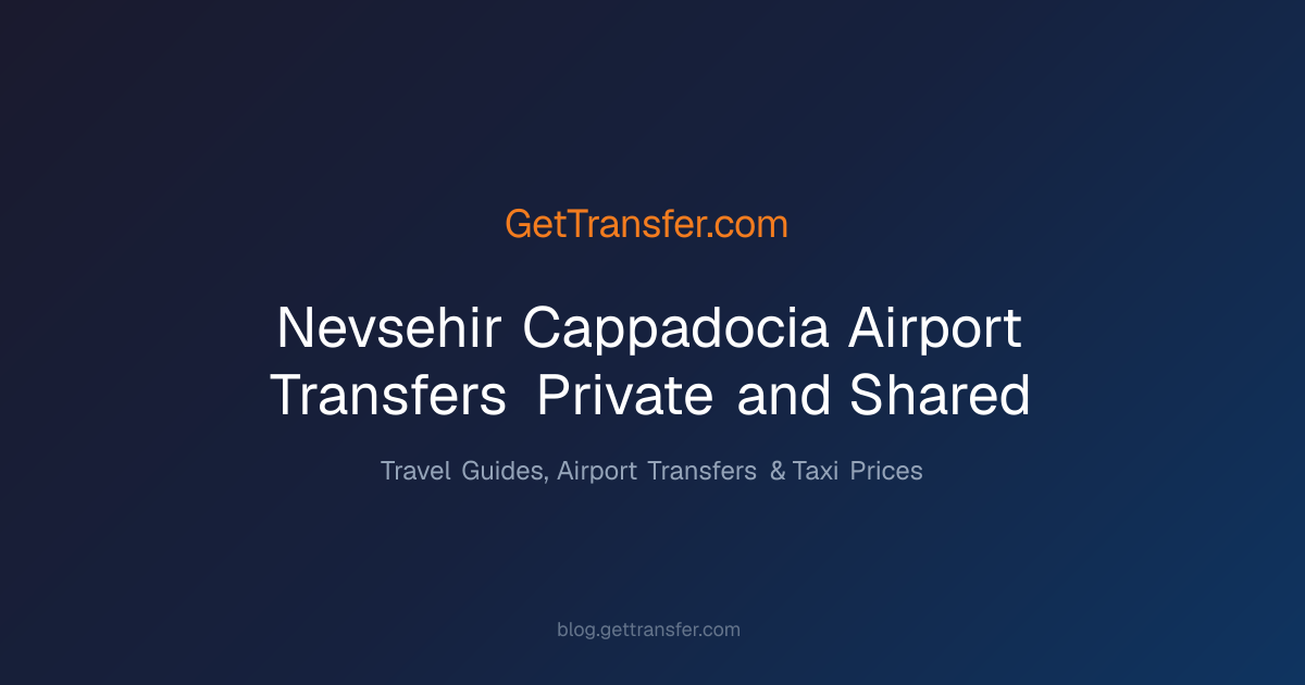 Nevsehir Cappadocia Airport Transfers - Private and Shared