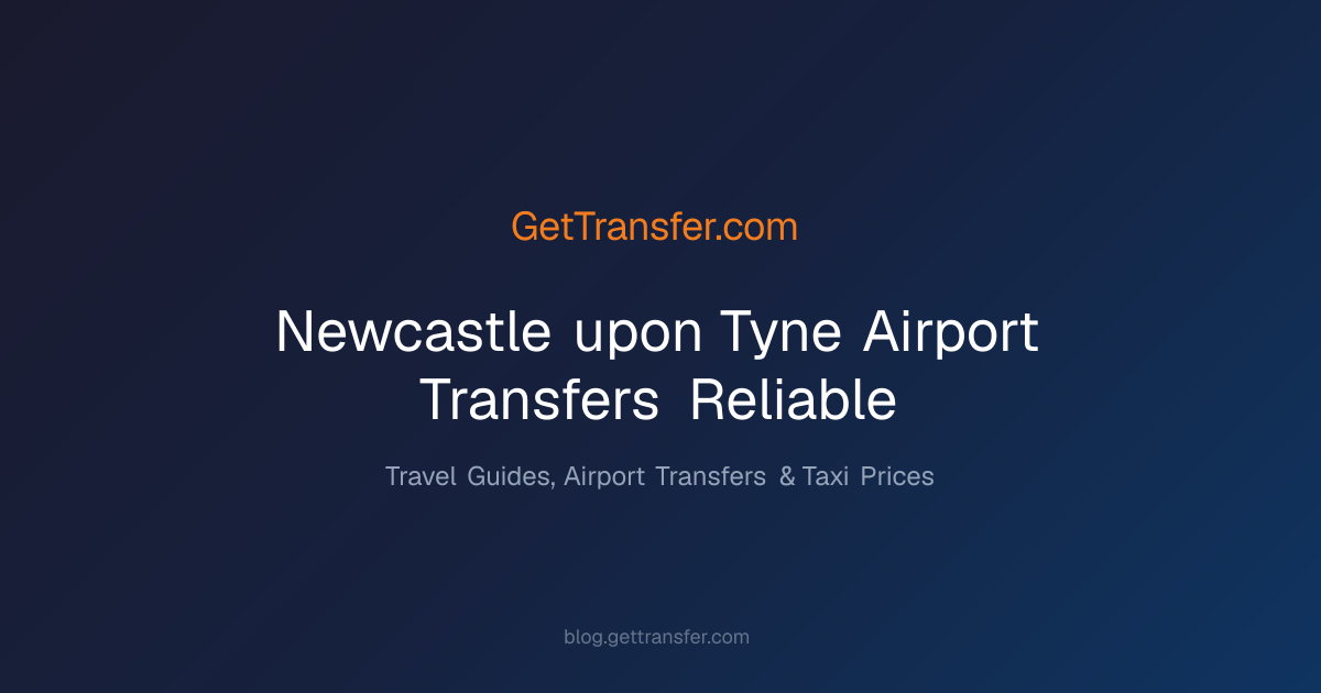 Newcastle upon Tyne Airport Transfers | Reliable &