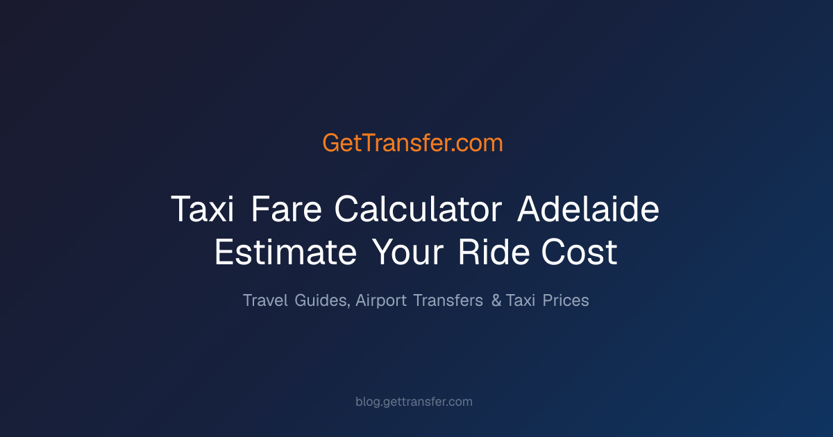Taxi Fare Calculator Adelaide - Estimate Your Ride Cost
