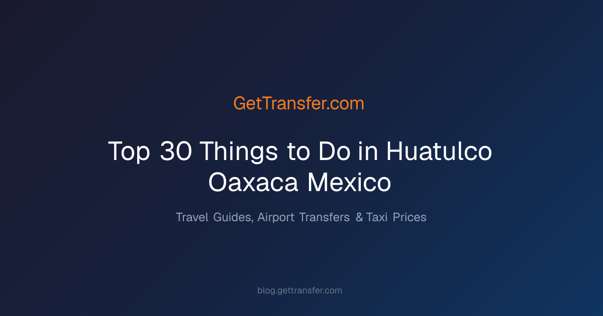 Top 30 Things to Do in Huatulco, Oaxaca, Mexico