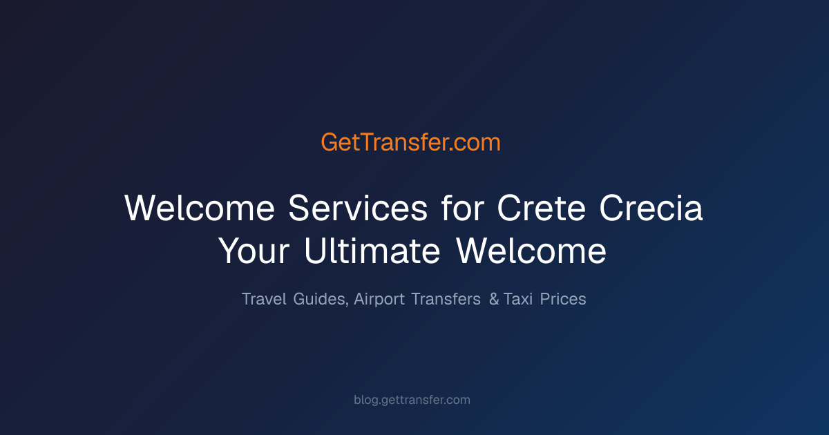 Welcome Services for Crete - Crecia - Your Ultimate Welcome