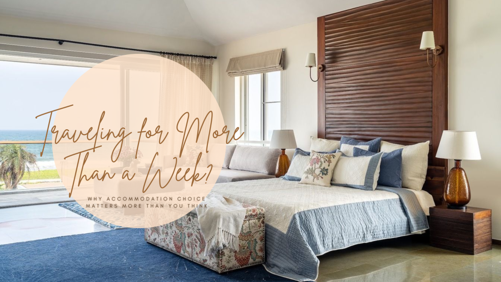 The Importance of Choosing Accommodation for Extended Travels