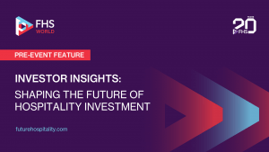 Emerging Trends and Strategies Defining Hospitality Investment at Future Hospitality Summit World 2025